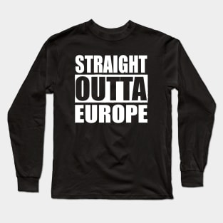 STRAIGHT OUTTA EUROPE Long Sleeve T-Shirt